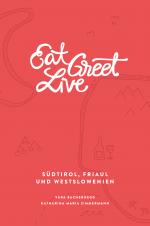 Cover-Bild Eat Greet Live: Südtirol, Friaul und Westslowenien