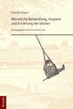Cover-Bild Édouard Séguin. "Moralische Behandlung, Hygiene und Erziehung der Idioten"