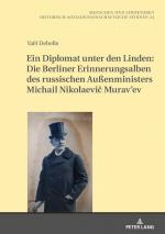 Cover-Bild Ein Diplomat unter den Linden: Die Berliner Erinnerungsalben des russischen Außenministers Michail Nikolaevič Murav’ev (1845-1900)