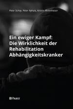 Cover-Bild Ein ewiger Kampf: Die Wirklichkeit der Rehabilitation Abhängigkeitskranker