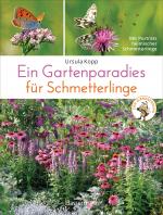 Cover-Bild Ein Gartenparadies für Schmetterlinge. Die schönsten Blumen, Stauden, Kräuter und Sträucher für Falter und ihre Raupen. Artenschutz und Artenvielfalt im eigenen Garten. Natürlich bienenfreundlich.