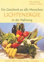 Cover-Bild Ein Geschenk an alle Menschen: Lichtenergie in der Nahrung