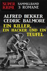 Cover-Bild Ein Killer, ein Hacker und ein Teufel: Super Krimi Sammelband 3 Romane