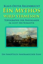 Cover-Bild Ein Mythos wird vermessen - Topographie der Rheinlande im Licht der Romantik