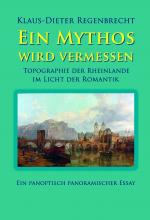 Cover-Bild Ein Mythos wird vermessen - Topographie der Rheinlande im Licht der Romantik