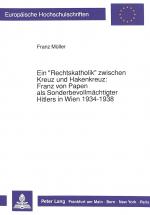 Cover-Bild Ein «Rechtskatholik» zwischen Kreuz und Hakenkreuz:-Franz von Papen als Sonderbevollmächtigter Hitlers in Wien 1934-1938