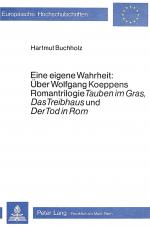 Cover-Bild Eine eigene Wahrheit: über Wolfgang Koeppens Romantrilogie «Tauben im Gras», «Das Treibhaus» und «Der Tod in Rom»