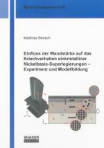 Cover-Bild Einfluss der Wandstärke auf das Kriechverhalten einkristalliner Nickelbasis-Superlegierungen – Experiment und Modellbildung