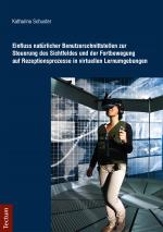 Cover-Bild Einfluss natürlicher Benutzerschnittstellen zur Steuerung des Sichtfeldes und der Fortbewegung auf Rezeptionsprozesse in virtuellen Lernumgebungen