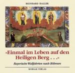 Cover-Bild Einmal im Leben auf den Heiligen Berg. Bayerische Wallfahrten nach Böhmen