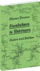 Cover-Bild EISENBAHNEN IN THÜRINGEN [Eröffnung bis zur Stillegung] - Daten und Fakten 1846-1982