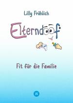 Cover-Bild Elterndoof - Dein Familienguide. Spielerisch durch die Schulzeit und lebensfähig nach dem Auszug - Positive Erziehung mit Bewusstsein, Kniffen und Tricks für eine starke und glückliche Familie