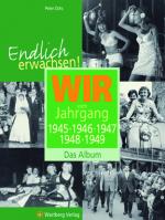 Cover-Bild Endlich erwachsen! Wir vom Jahrgang 1945, 1946, 1947, 1948, 1949 - Das Album