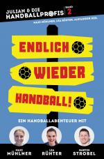 Cover-Bild ENDLICH WIEDER HANDBALL! - ein Handball-Buch für Kinder mit Martin Strobel, Maxi Mühlner und Lea Rühter