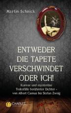 Cover-Bild „Entweder die Tapete verschwindet oder ich!“. Kuriose und mysteriöse Todesfälle berühmter Dichter – von Albert Camus bis Stefan Zweig