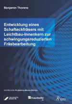 Cover-Bild Entwicklung eines Schafteckfräsers mit Leichtbau-Innenkern zur schwingungsreduzierten Fräsbearbeitung