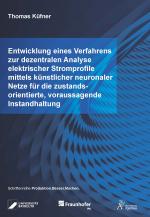 Cover-Bild Entwicklung eines Verfahrens zur dezentralen Analyse elektrischer Stromprofile mittels künstlicher neuronaler Netze für die zustandsorientierte, voraussagende Instandhaltung