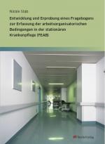 Cover-Bild Entwicklung und Erprobung eines Fragebogens zur Erfassung der arbeitsorganisatorischen Bedingungen in der stationären Krankenpflege