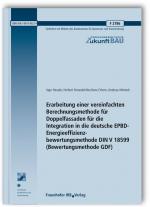 Cover-Bild Erarbeitung einer vereinfachten Berechnungsmethode für Doppelfassaden für die Integration in die deutsche EPBD-Energieeffizienzbewertungsmethode DIN V 18599 (Bewertungsmethode GDF). Abschlussbericht