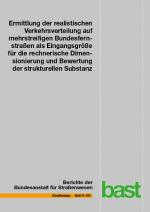 Cover-Bild Ermittlung der realistischen Verkehrsverteilung auf mehrstreifigen Bundesfernstraßen als Eingangsgröße für die rechnerische Dimensionierung und Bewertung der strukturellen Substanz