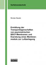 Cover-Bild Ermittlung der Transporteigenschaften von asymmetrischen BSCF-Membranen und Erprobung eines Membranmoduls zur Luftzerlegung