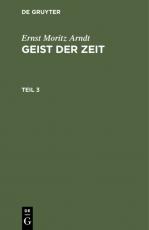 Cover-Bild Ernst Moritz Arndt: Geist der Zeit / Ernst Moritz Arndt: Geist der Zeit. Teil 3