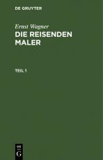 Cover-Bild Ernst Wagner: Die reisenden Maler / Ernst Wagner: Die reisenden Maler. Teil 1