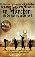 Cover-Bild Erstaunlich, erschreckend und unfassbar: 56 Fakten rund ums Mittelalter in München, die Du noch nie gehört hast!