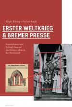 Cover-Bild Erster Weltkrieg und Bremer Presse. Impressionen und Schlaglichter auf das Kriegserleben in der Hansestadt.