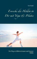 Cover-Bild Erwecke die Heldin in Dir mit Yoga & Pilates