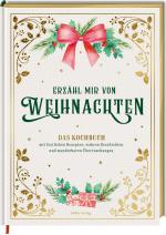 Cover-Bild Erzähl mir von Weihnachten - Das Kochbuch mit festlichen Rezepten, wahren Geschichten und wunderbaren Überraschungen