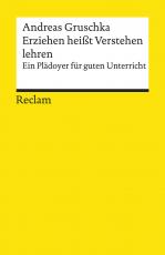 Cover-Bild Erziehen heißt Verstehen lehren. Ein Plädoyer für guten Unterricht