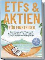 Cover-Bild ETFs & Aktien für Einsteiger: Zum Finanzprofi in 7 Tagen und finanziell frei sein – Depot eröffnen, Analyse, Investitionsstrategien etc. - inkl. Persönlichkeitstest, Spar- und Investmentchallenge