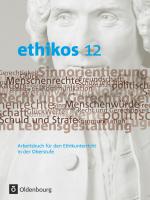Cover-Bild Ethikos - Arbeitsbuch für den Ethikunterricht - Bayern - Oberstufe - 12. Jahrgangsstufe