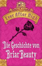 Cover-Bild Ever After high - Die Geschichte von Briar Beauty