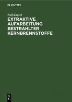 Cover-Bild Extraktive Aufarbeitung bestrahlter Kernbrennstoffe