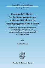 Cover-Bild Fairness als Teilhabe – Das Recht auf konkrete und wirksame Teilhabe durch Verteidigung gemäß Art. 6 EMRK.