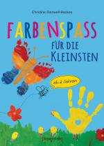 Cover-Bild Farbenspaß für die Kleinsten ab 2 Jahren. 26 kinderleichte Projekte zum Malen und Basteln: mit Finger- und Wasserfarben, Buntstiften und Straßenkreide