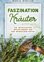 Cover-Bild Faszination Kräuter - Die wichtigsten Heilpflanzen aus der heimischen Natur