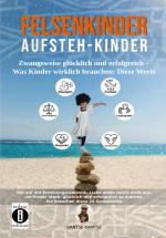 Cover-Bild Felsenkinder, Aufsteh-Kinder – zwangsweise glücklich und erfolgreich. Was Kinder wirklich brauchen: WERTE!