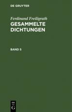 Cover-Bild Ferdinand Freiligrath: Gesammelte Dichtungen / Ferdinand Freiligrath: Gesammelte Dichtungen. Band 5
