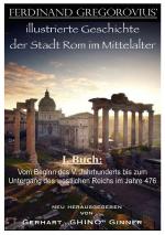 Cover-Bild FERDINAND GREGOROVIUS' illustrierte Geschichte der Stadt Rom im Mittelalter / Ferinand Gregorovius' illustrierte Geschichte der Stadt Rom im Mittelalter, I. Buch