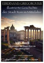 Cover-Bild FERDINAND GREGOROVIUS' illustrierte Geschichte der Stadt Rom im Mittelalter / Ferinand Gregorovius' illustrierte Geschichte der Stadt Rom im Mittelalter, VIII. Buch