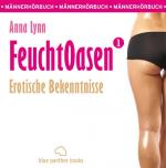 Cover-Bild Feuchtoasen 1 | Erotische Bekenntnisse | Erotik Audio Story | Erotisches Hörbuch