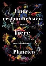 Cover-Bild Finde die erstaunlichsten kleinen Tiere unseres schönen Planeten