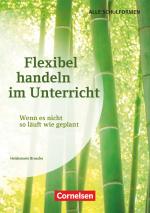 Cover-Bild Flexibel handeln im Unterricht - Wenn es nicht so läuft wie geplant