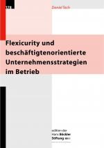 Cover-Bild Flexicurity und beschäftigtenorientierte Unternehmensstrategien im Betrieb