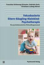 Cover-Bild Fokusbasierte Eltern-Säugling-Kleinkind-Psychotherapie