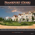 Cover-Bild Frankfurt (Oder) - Auf der Suche nach der verlorenen Stadt - Band 3 (Theaterstraße/ Hohenzollernstraße/ Hohenzollernplatz/ Bardelebenstraße)