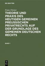 Cover-Bild Franz Förster: Theorie und Praxis des heutigen gemeinen preußischen... / Franz Förster: Theorie und Praxis des heutigen gemeinen preußischen.... Band 1